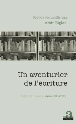 Un aventurier de l'écriture, Entretiens avec Jean Ricardou