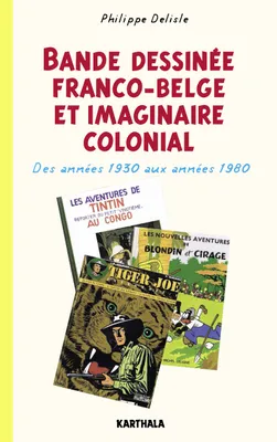 Bande dessinée franco-belge et imaginaire colonial - des années 1930 aux années 1980