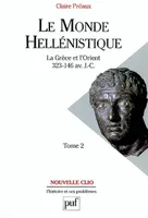 Tome 2, Le monde hellénistique. Tome 2, La Grèce et l'Orient de la mort d'Alexandre à la conquête romaine de la Grèce (323-146 av. J.-C.)