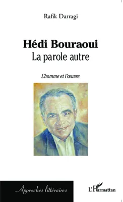 Hédi Bouraoui, La parole autre - L'homme et l'oeuvre