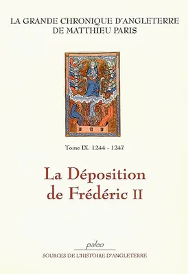 La grande chronique d'Angleterre, 9, GRANDE CHRONIQUE D'ANGLETERRE. T.9 - (1244-1247) La Déposition de Frédéric II., Volume 9, La déposition de Frédéric II : 1246-1247