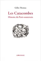 Les Catacombes. Histoire du Paris souterrain, Histoire du Paris souterrain