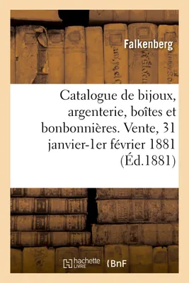 Catalogue de bijoux anciens et modernes, argenterie Louis XIV, Louis XV et Louis XVI, boîtes et bonbonnières. Vente, 31 janvier-1er février 1881