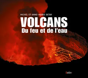 Volcans. Du feu et de l'eau, du feu et de l'eau