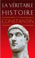 La Véritable Histoire de Constantin