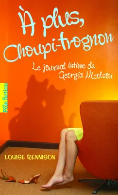Le journal intime de Georgia Nicolson (Tome 4) - À plus Choupi-Trognon