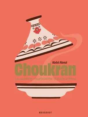 Choukran, La cuisine marocaine maison d'aujourd'hui