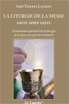 La liturgie de la messe geste après geste, Commentaire pastoral de la liturgie de la messe en sa forme ordinaire