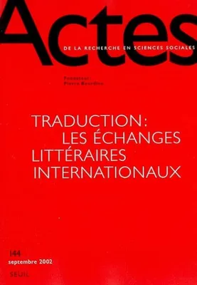 Actes de la recherche en sciences sociales, n° 144, Traduction : les échanges littéraires internationaux