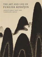 The Art And Life Of Fukuda Kodojin /anglais