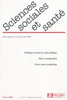 Revue Sciences Sociales et Santé Mars 2009 - Vol. 27 - N°1, Politiques locales de santé publique. Sida et immigration. Entre sport et médecine.