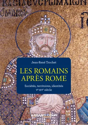 Les Romains après Rome, Sociétés, territoires, identités Ve-XVe siècle