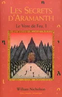 1, Le vent de feu Tome I : Les secrets d'Aramanth
