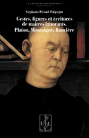 Gestes, figures et écritures de maîtres ignorants - Platon, Montaigne, Rancière