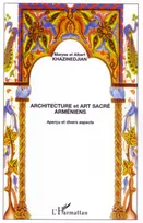 Architecture et art sacré arméniens, Aperçu et divers aspects