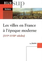 Les villes en France à l'époque moderne, XVIe-XVIIIe siècles
