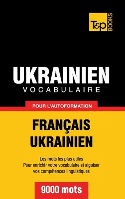 Vocabulaire Franηais-Ukrainien pour l'autoformation - 9000 mots