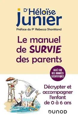 Le manuel de survie des parents, Décrypter et accompagner l'enfant de 0 à 6 ans
