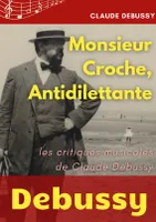 Monsieur Croche, antidilettante, Les critiques musicales de claude debussy