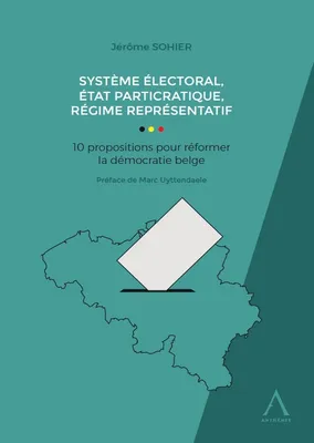Système électoral, état particratique, régime représentatif, 10 propositions pour réformer la démocratie belge