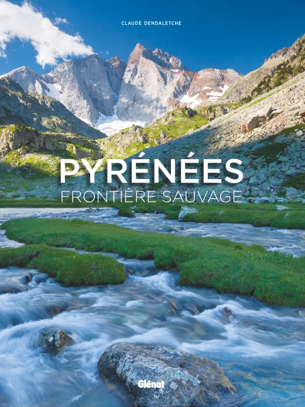 Livres Écologie et nature Nature Beaux Livres Pyrénées, frontière sauvage Claude Dendaletche