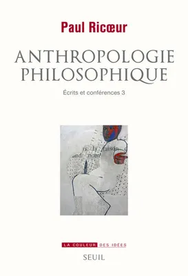 Écrits et conférences, 3, Anthropologie philosophique, Ecrits et conférences, 3