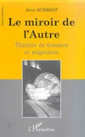 LE MIROIR DE L'AUTRE, Théâtre de femmes et migration