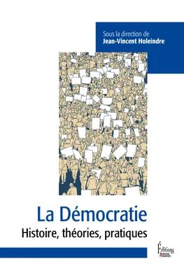 La Démocratie - Entre défis et mences, Histoire, théories, pratiques
