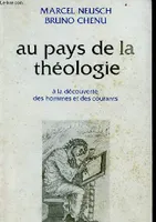 Au pays de la theologie b 082997 [Paperback] NEUSCH MARCEL et CHENU BRUNO, à la découverte des hommes et des courants