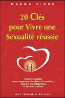 20 CLES POUR VIVRE UNE SEXUALITE REUSSIE, secrets taoïstes pour augmenter le désir et le plaisir pour vaincre les inhibitions et les frustrations