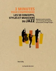 3 minutes pour comprendre : les 50 concepts, styles et musiciens du jazz