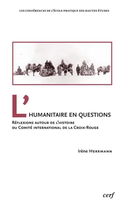 L’humanitaire en questions, Réflexions autour de l’histoire du Comité international de la Croix-Rouge