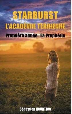 Starburst, l'académie terrienne, 1, La prophétie, Première Année :  La Prophétie