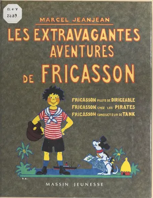 Les aventures et nouvelles aventures de Fricasson., Les extravagantes aventures de Fricasson, je m'amuse, je m'instruis