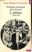 Politique étrangère de la France., [2], L'Abîme, Politique étrangère de la France, L'Abîme (1939-1944)