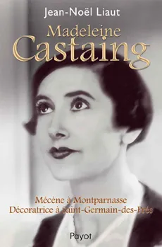 Madeleine Castaing, mécène à Montparnasse, décoratrice à Saint-Germain-des-Prés