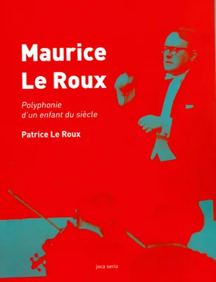 Maurice Le Roux, Polyphonie d'un enfant du siècle