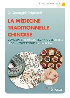 La médecine traditionnelle chinoise, Concepts fondateurs, techniques de base et bonnes pratiques au quotidien