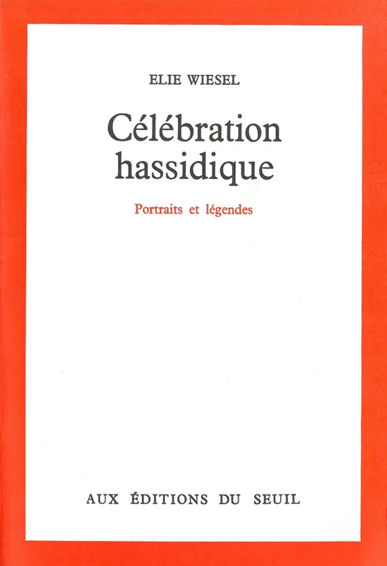Célébration hassidique - Portraits et légendes Elie Wiesel