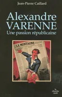 Alexandre Varenne une passion républicaine, une passion républicaine