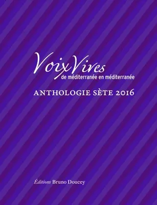 Voix Vives de Mediterranee en Mediterranee : Anthologie Sete 2016