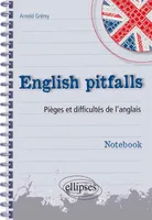 English pitfalls. Notebook. Pièges et difficultés de l'anglais, pièges et difficultés de l'anglais