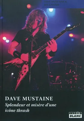 Dave Mustaine - Splendeur et misère d'une icône thrash, splendeur et misère d'une icône thrash