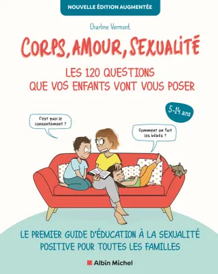 Corps, amour, sexualité : les 120 questions que vos enfants vont vous poser, Le premier guide d'éducation à la sexualité positive pour toutes les familles