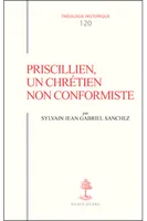 TH n°120 - Priscillien, un chrétien non conformiste - Doctrine et pratique du priscillianisme du IVe au VIe s, doctrine et pratique du priscillianisme du IVe au VIe siècle