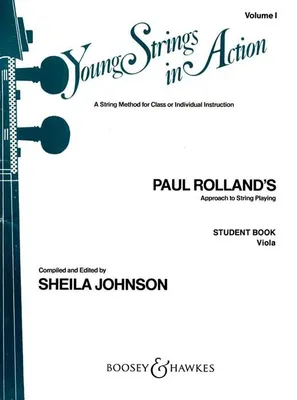 Young Strings in Action, A String Method for Class or Individual Instruction. Paul Rolland`s Approach to String Playing. Vol. 1. viola. Livre de l'élève.