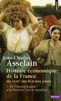 Histoire économique de la France du XVIIIe siècle à nos jours, tome 1, 1.De l'Ancien Régime à la Première Guerre mondiale