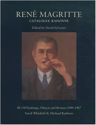 III, Oil paintings, objects and bronzes, René Magritte. Catalogue raisonné. Volume 3. Oil paintings : objects and bronzes 1949-1967, catalogue raisonné