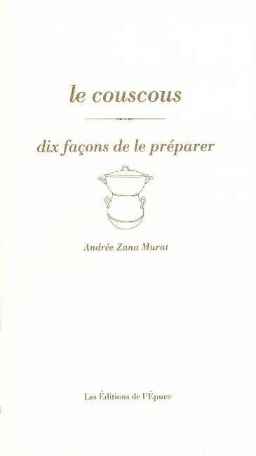 Livres Loisirs Gastronomie Cuisine Le Couscous, dix façons de le préparer, dix façons de le préparer Andrée Zana-Murat