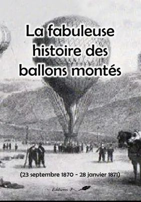 La fabuleuse histoire des ballons montés, 23 septembre 1870-28 janvier 1871